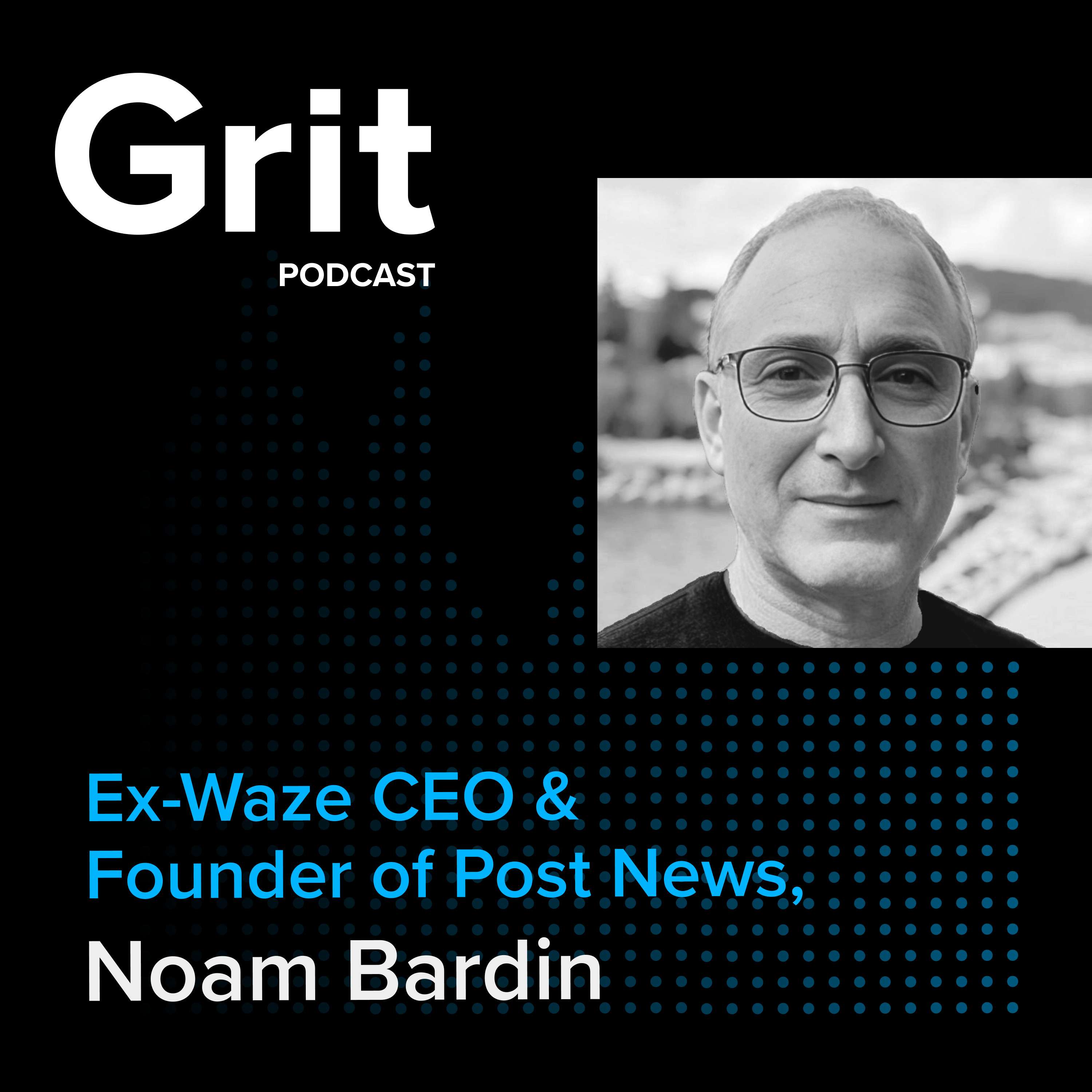 #147 Ex-Waze CEO & Founder of Post News, Noam Bardin: Hockey Sticks and Plateaus