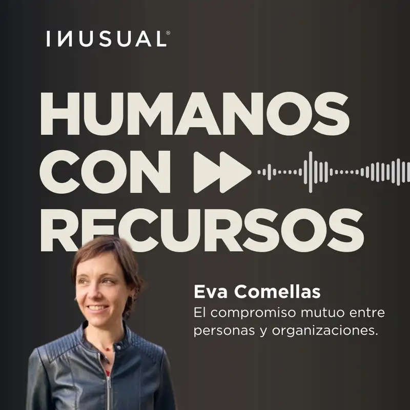 El compromiso mutuo entre personas y organizaciones, con Eva Comellas