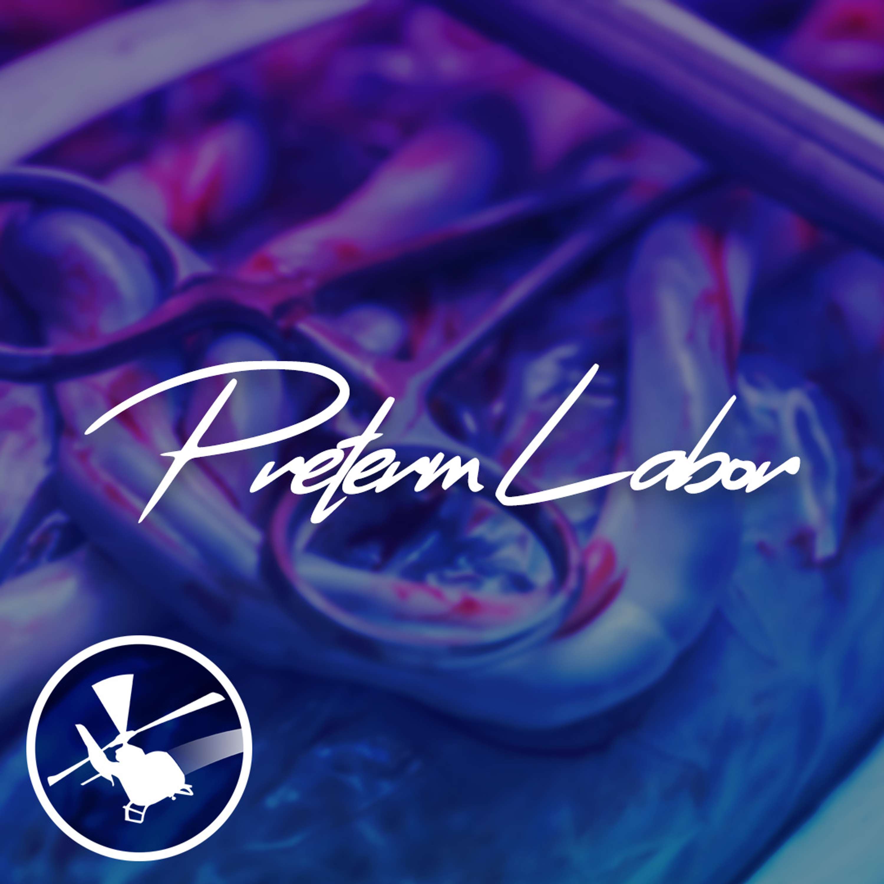 MDCAST - Obstetric Critical Care Transport Series - Preterm Labor