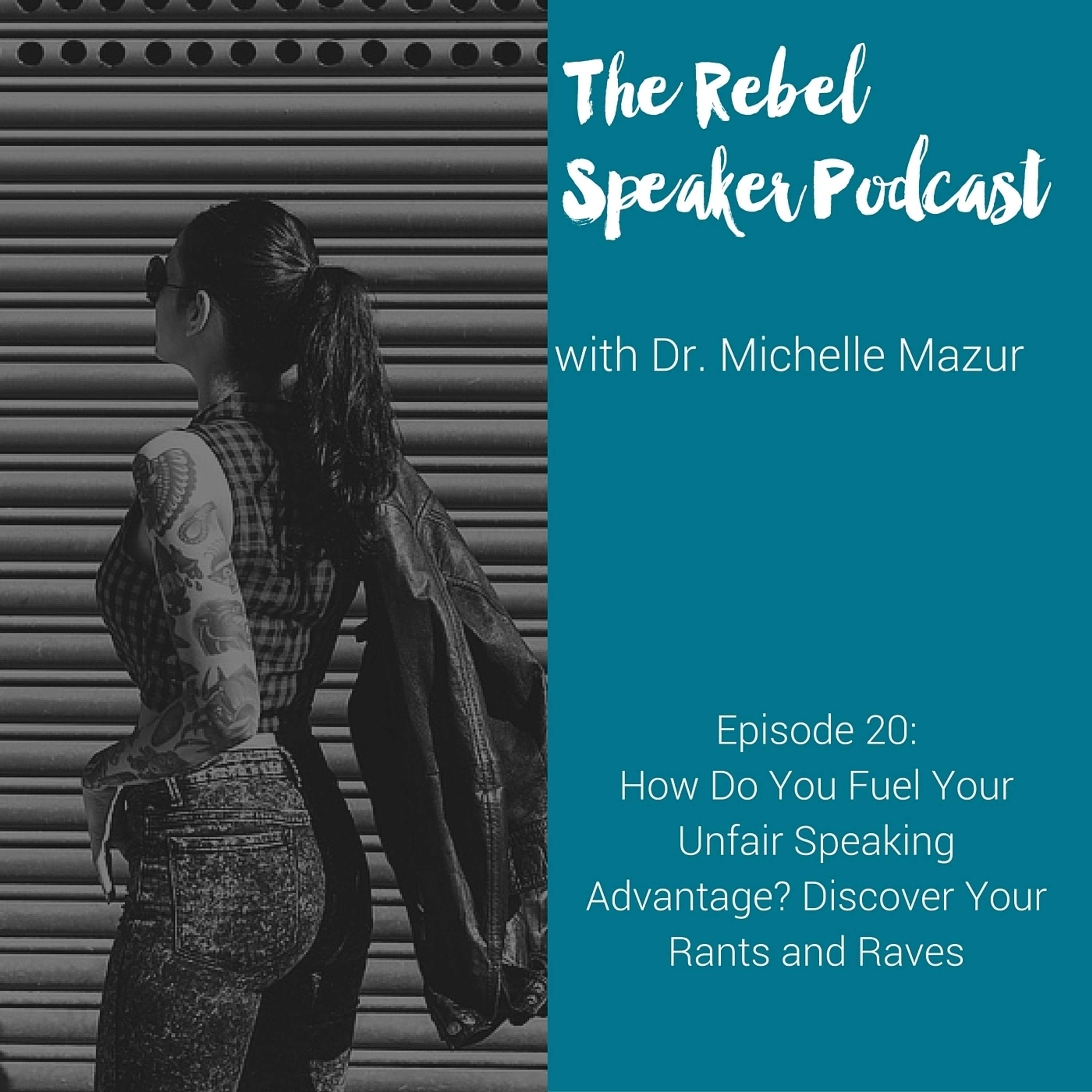 How Do You Fuel Your Unfair Speaking Advantage? Discover Your Rants and Raves