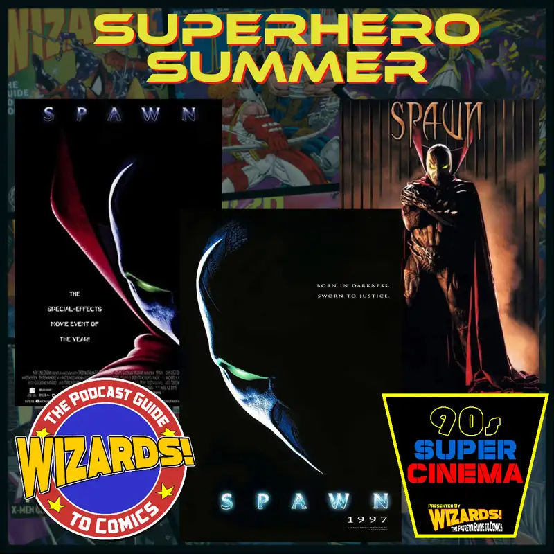 WIZARDS The Podcast Guide To Comics | Superhero Summer: Spawn (1997)
