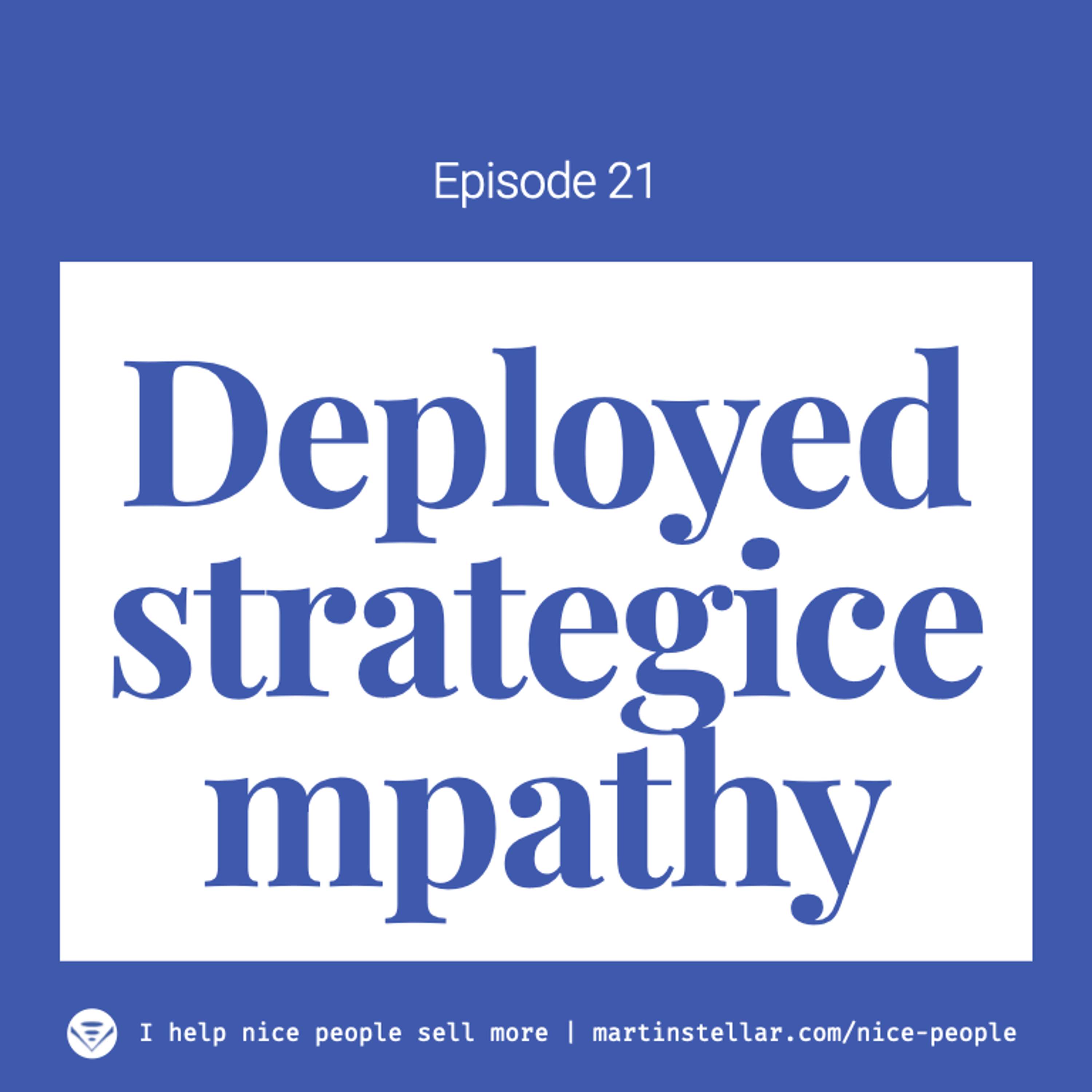 Ep 36: Deployed Strategic Empathy