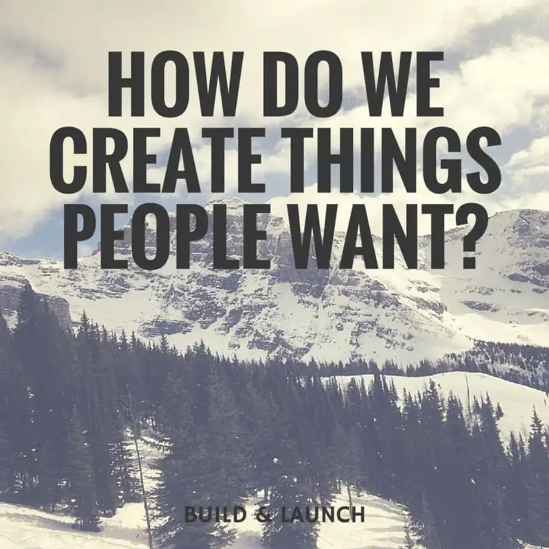 EP24: How do we create things people want?