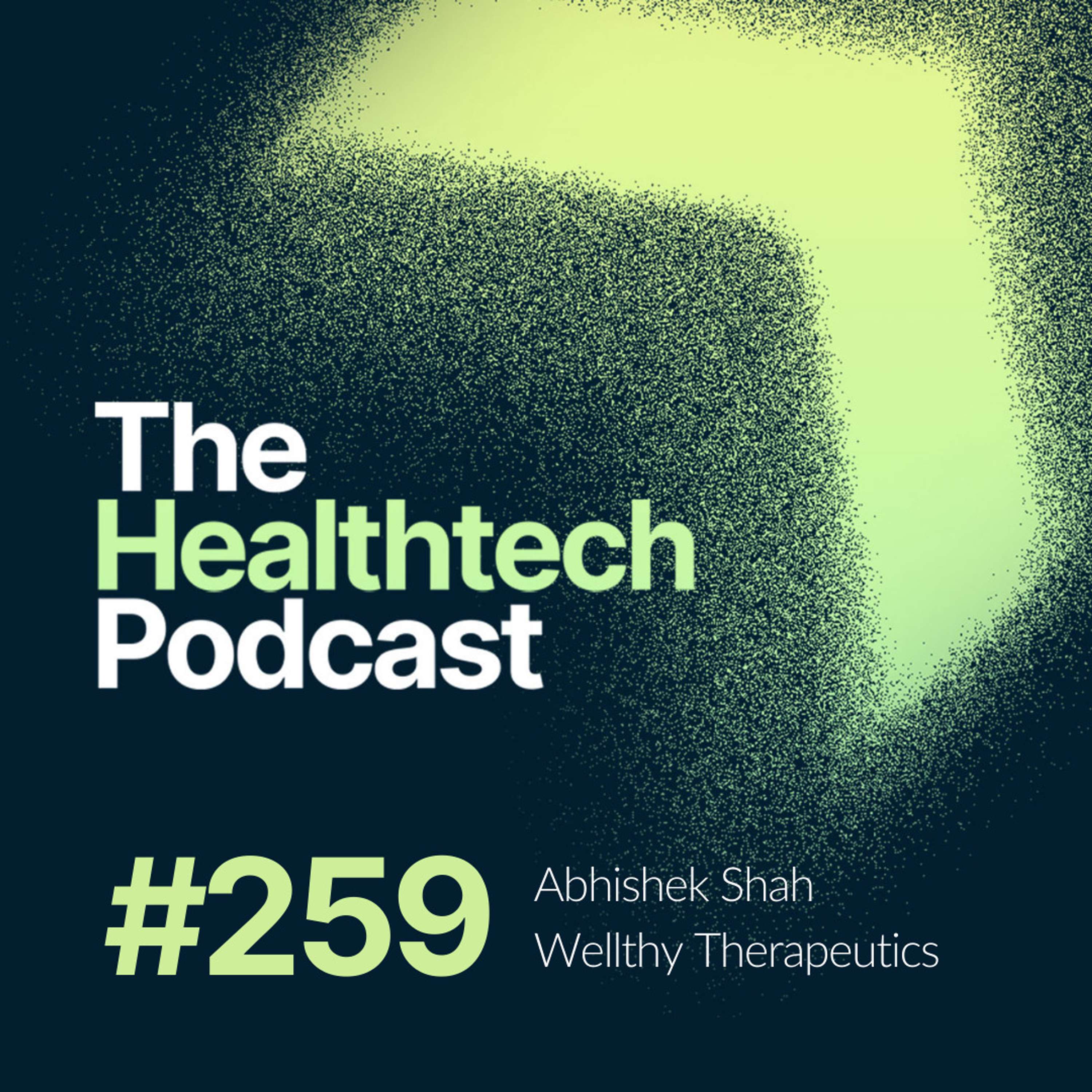 #259 The Story of Wellthy Therapeutics with CEO Abhishek Shah 🤗 - podcast episode cover