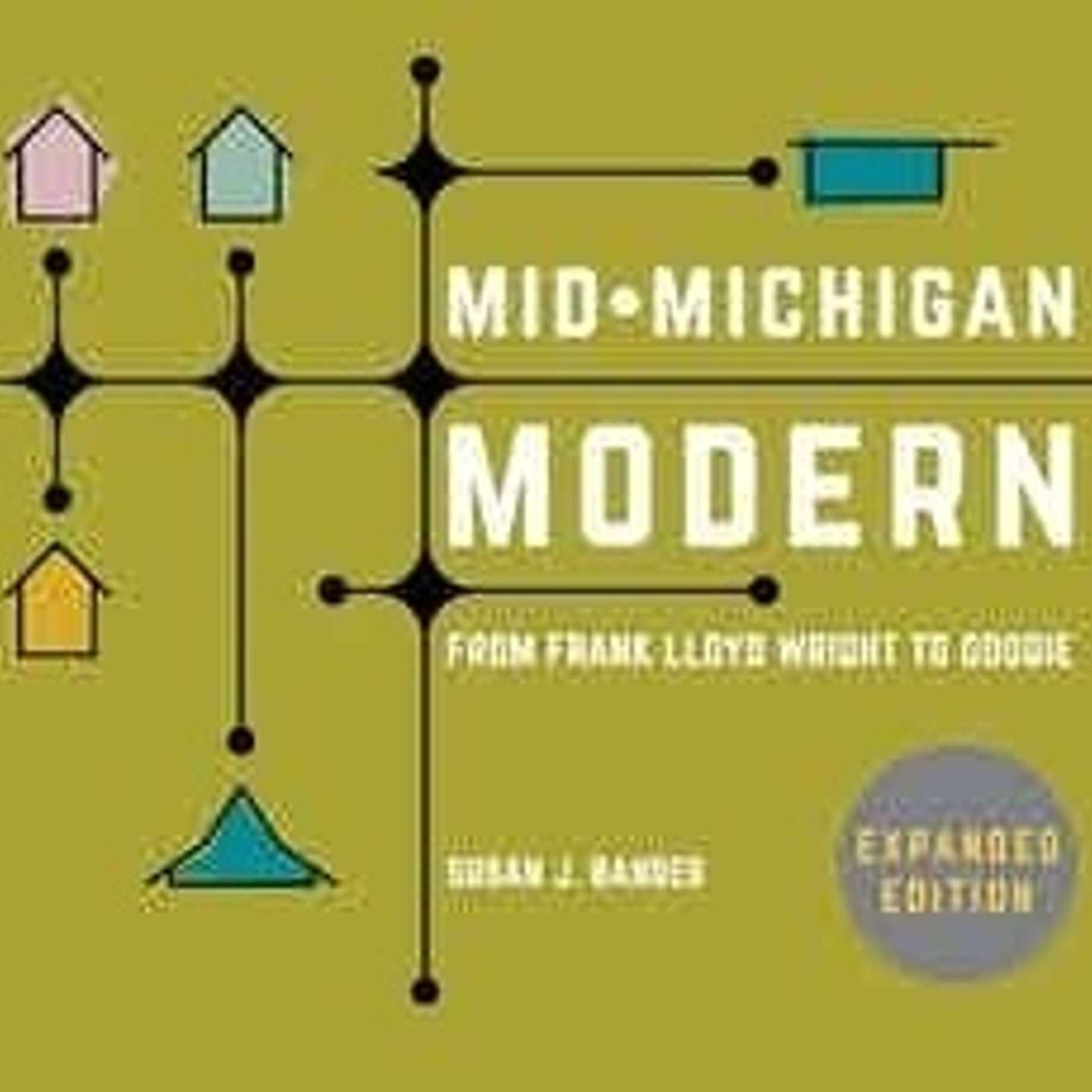 Mid-Michigan Modern: From Frank Lloyd Wright to Googie Mid-Michigan Modern: From Frank Lloyd Wright to Googie