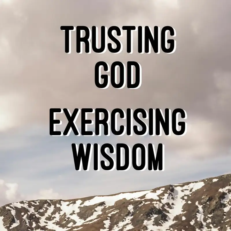 3.15.20 - Trusting God, Exercising Wisdom - Pastor Cameron Lienhart