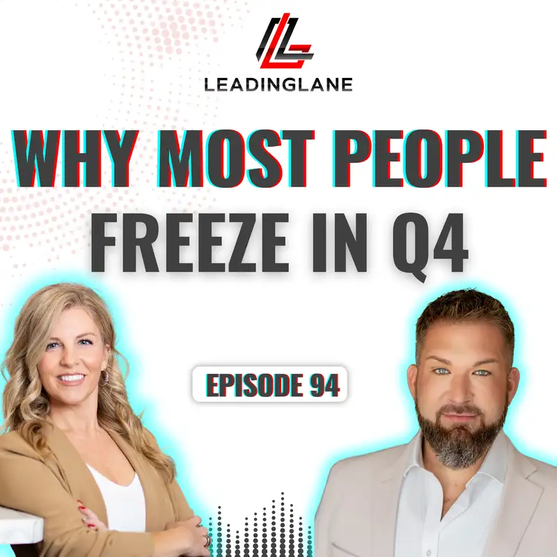 Why Most People Freeze in Q4 | LeadingLane Podcast | Ep 94