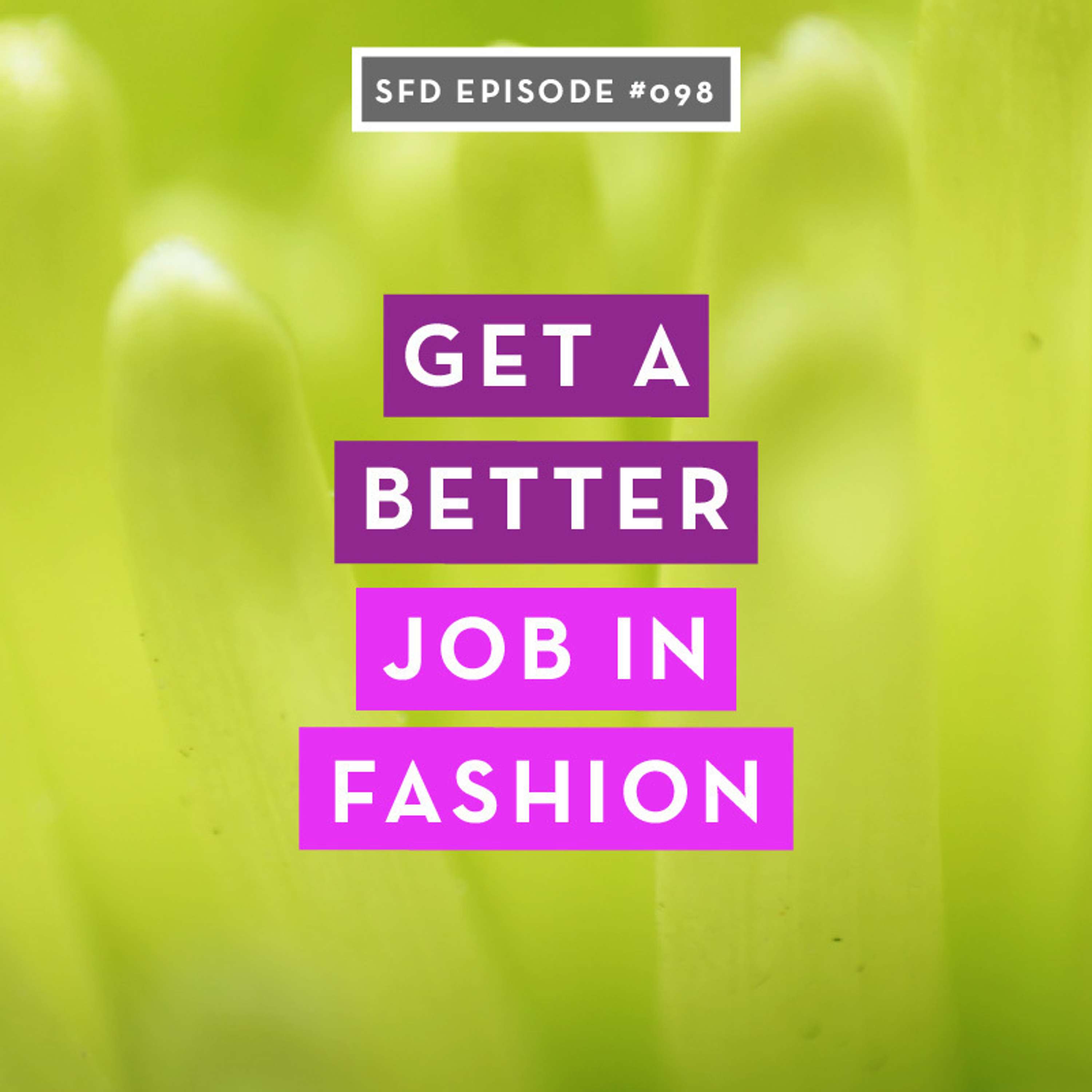 SFD098 How to Get a Better Job in Fashion