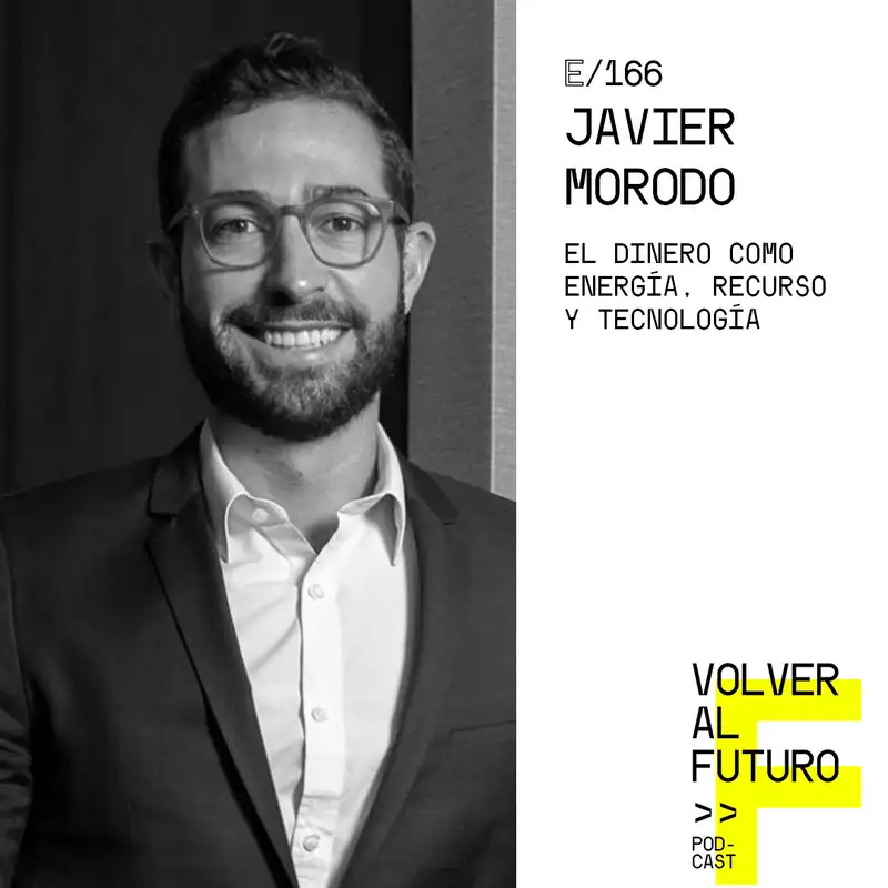 # 166 Javier Morodo - El Dinero como Energía, Recursos y Tecnología