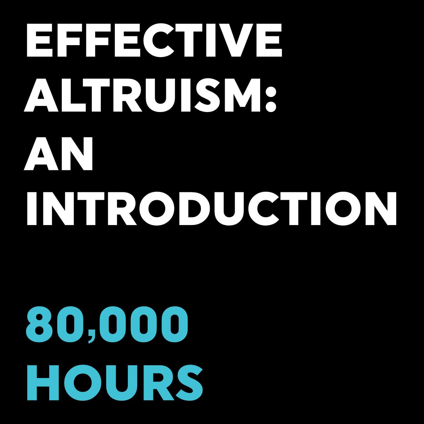Effective Altruism: An Introduction – 80,000 Hours (April 2021)