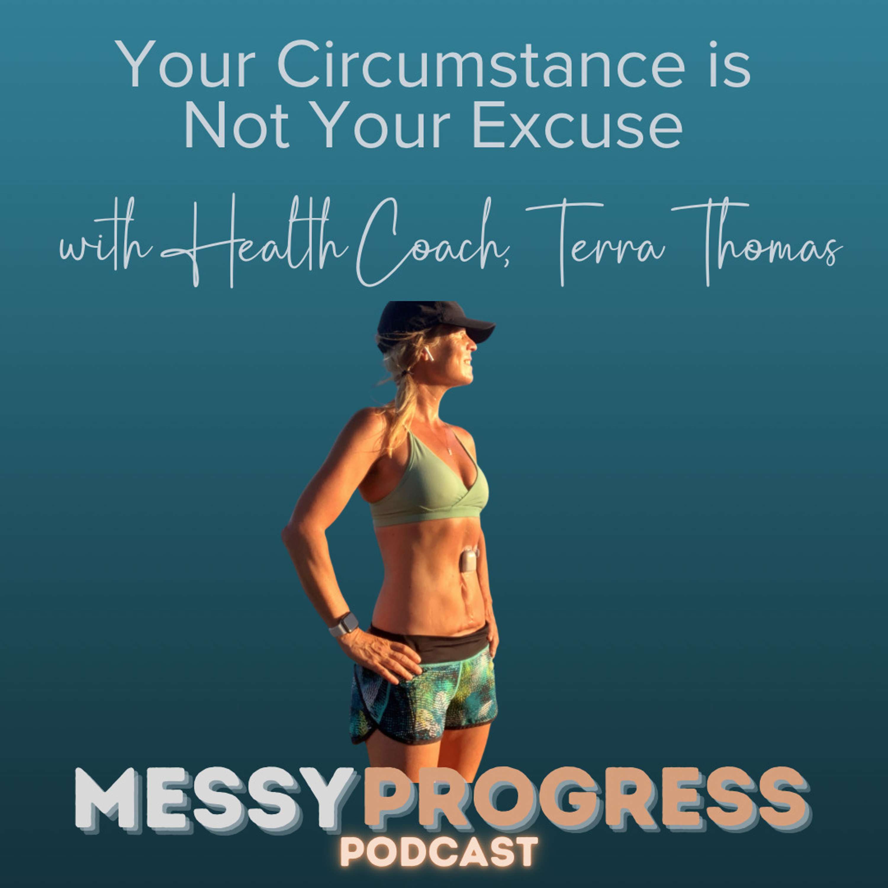 Your Circumstance is Not Your Excuse with Health Coach, Terra Thomas