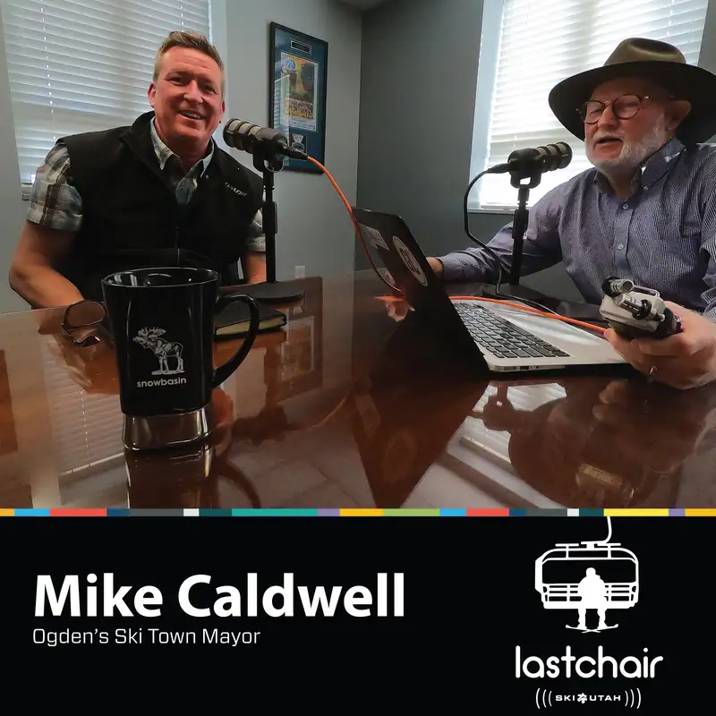 Ep 12. Mike Caldwell: Ogden’s Ski Town Mayor