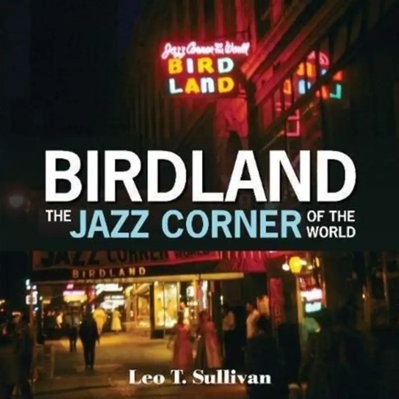 Birdland, The Jazz Corner of the World: An Illustrated Tribute, 1949–1965