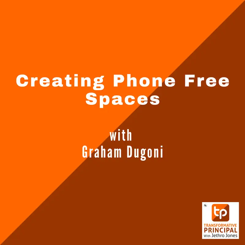 Creating Phone Free Spaces with Graham  Dugoni Transformative Principal 608