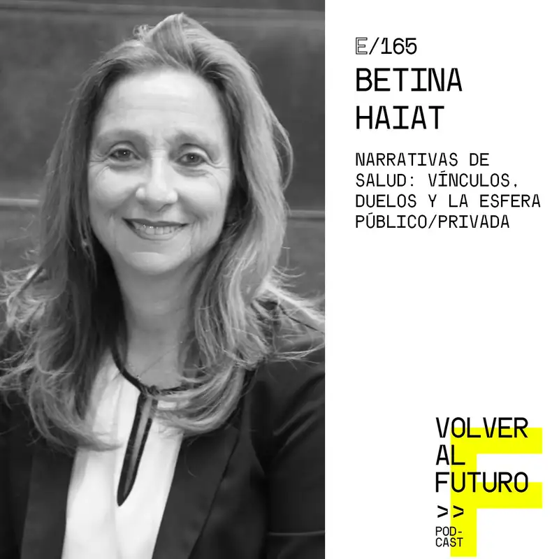 #165 Betina Haiat - Narrativas de Salud: Vínculos, Duelos y la Esfera Público/Privada
