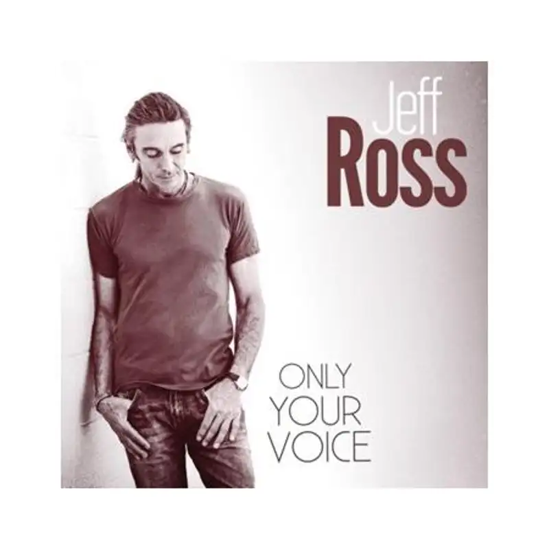 JEFF ROSS, 'ONLY YOUR VOICE" From Lou Reed To Now!