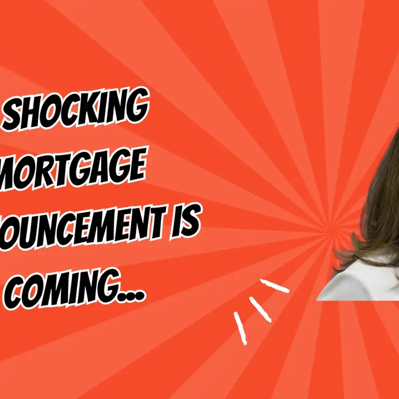 A Shocking Mortgage Announcement is coming...