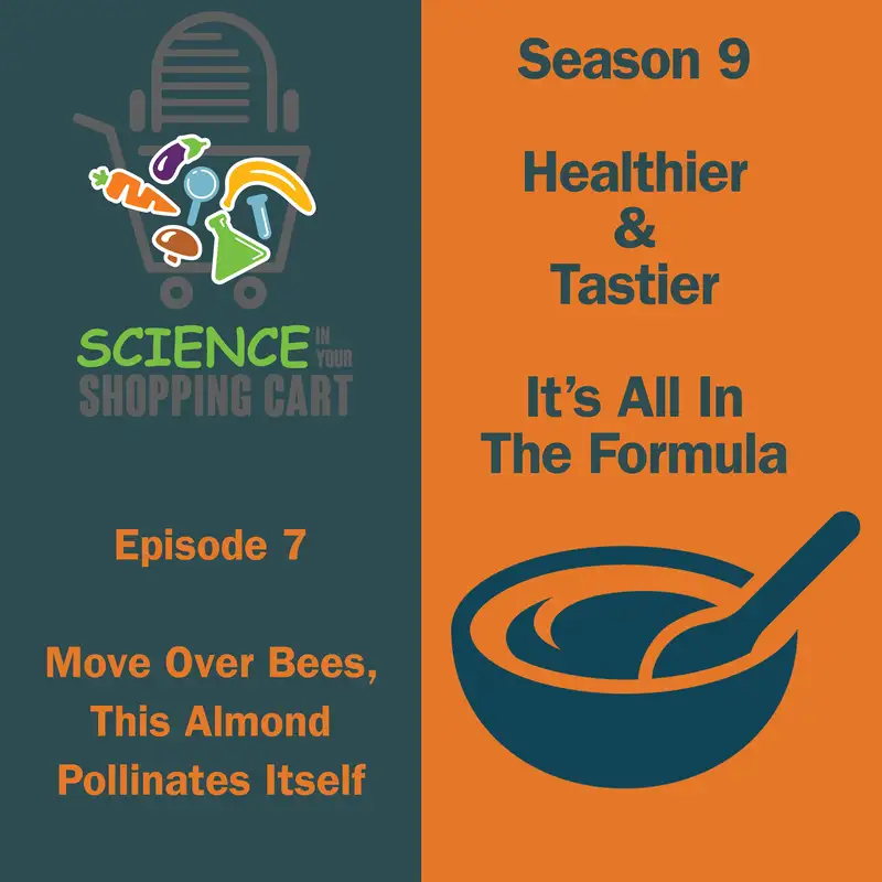 Season 9: Healthier & Tastier - It's All In The Formula | Episode 7: Move Over Bees, This Almond Pollinates Itself