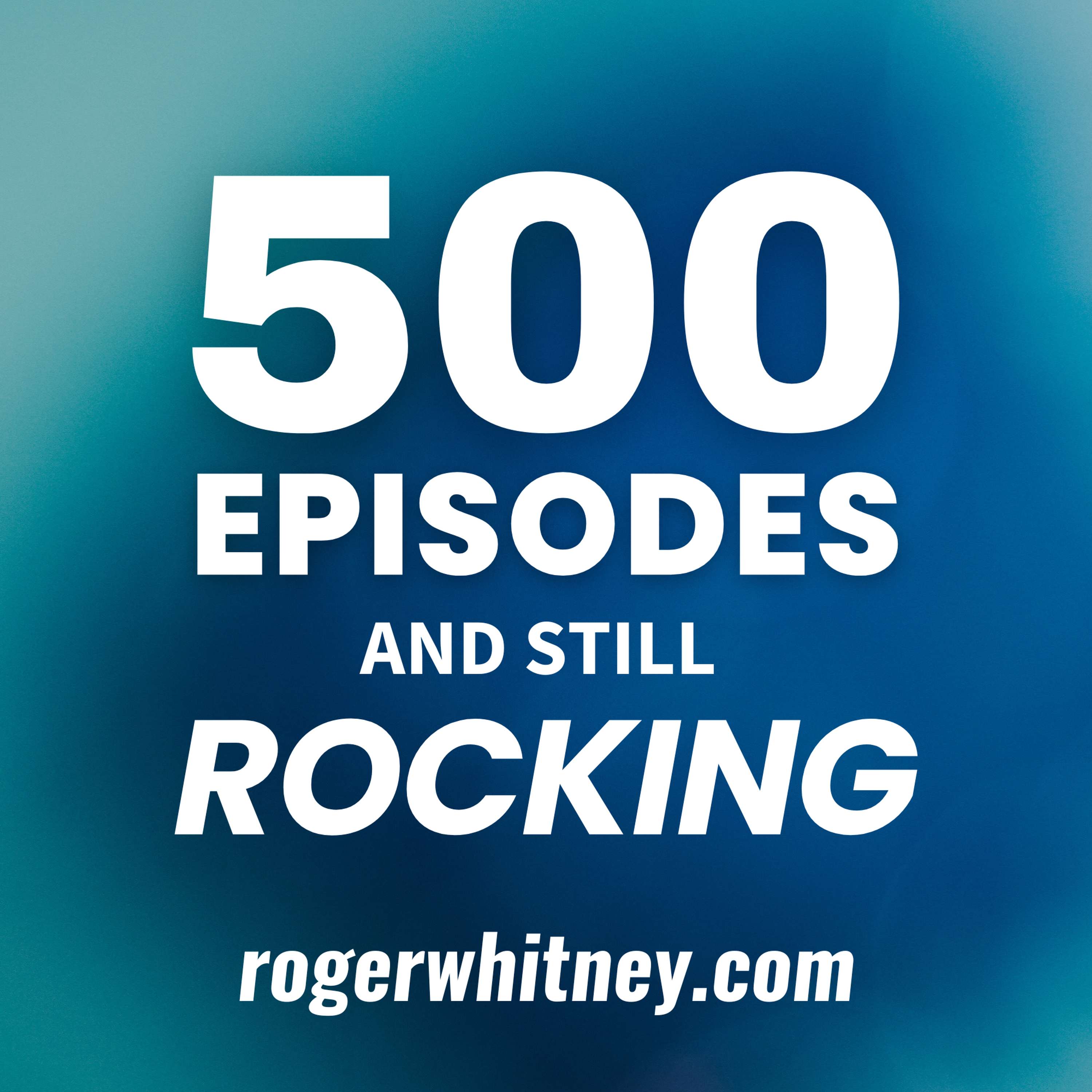 500 Episodes and Still Rocking 