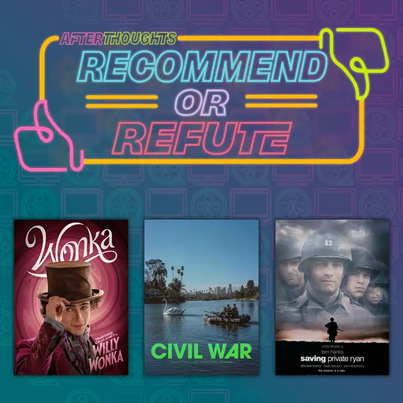 Recommend or Refute | Wonka (2023), Civil War (2024), Saving Private Ryan (1998)