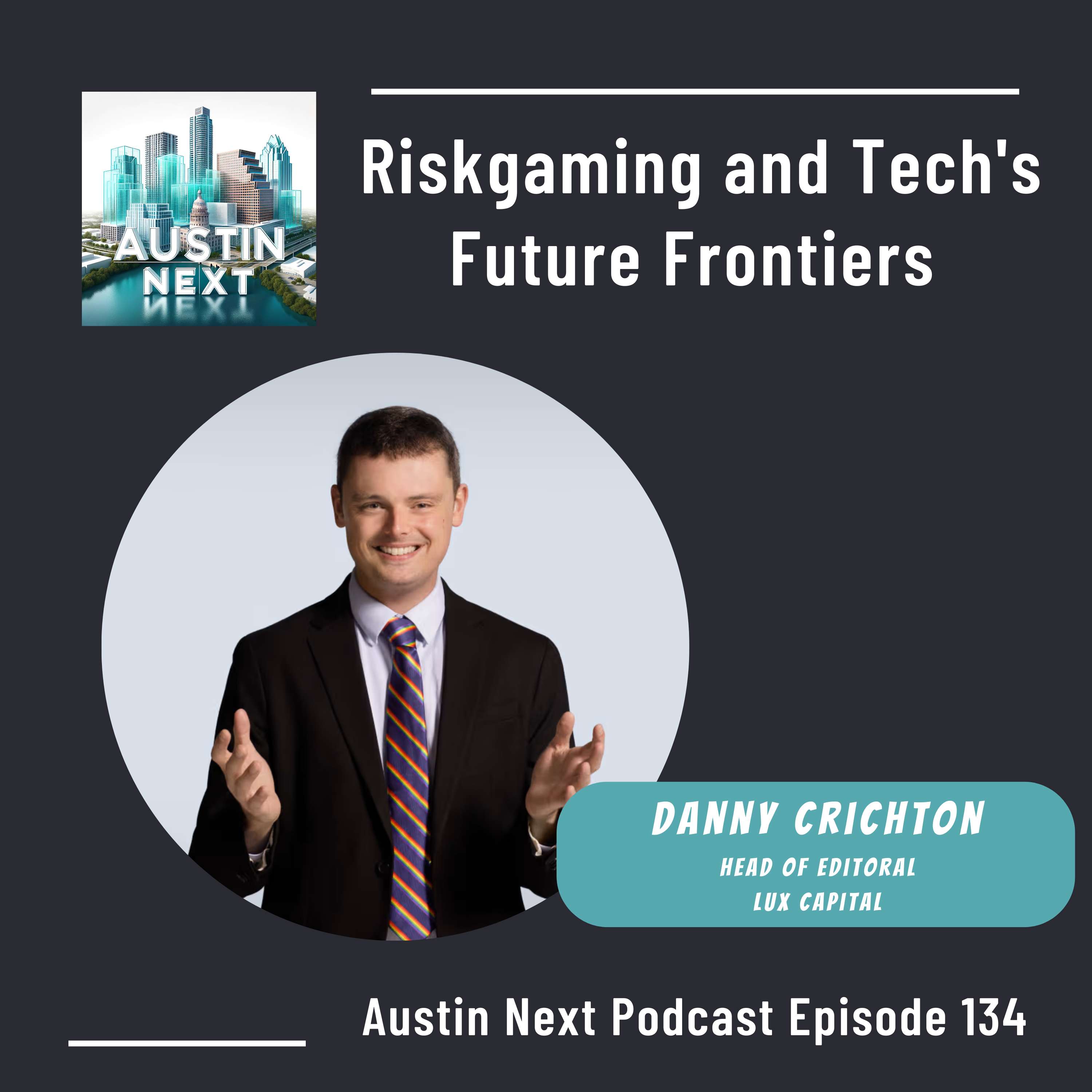 Riskgaming and Tech's Future Frontiers with Danny Crichton, Lux Capital