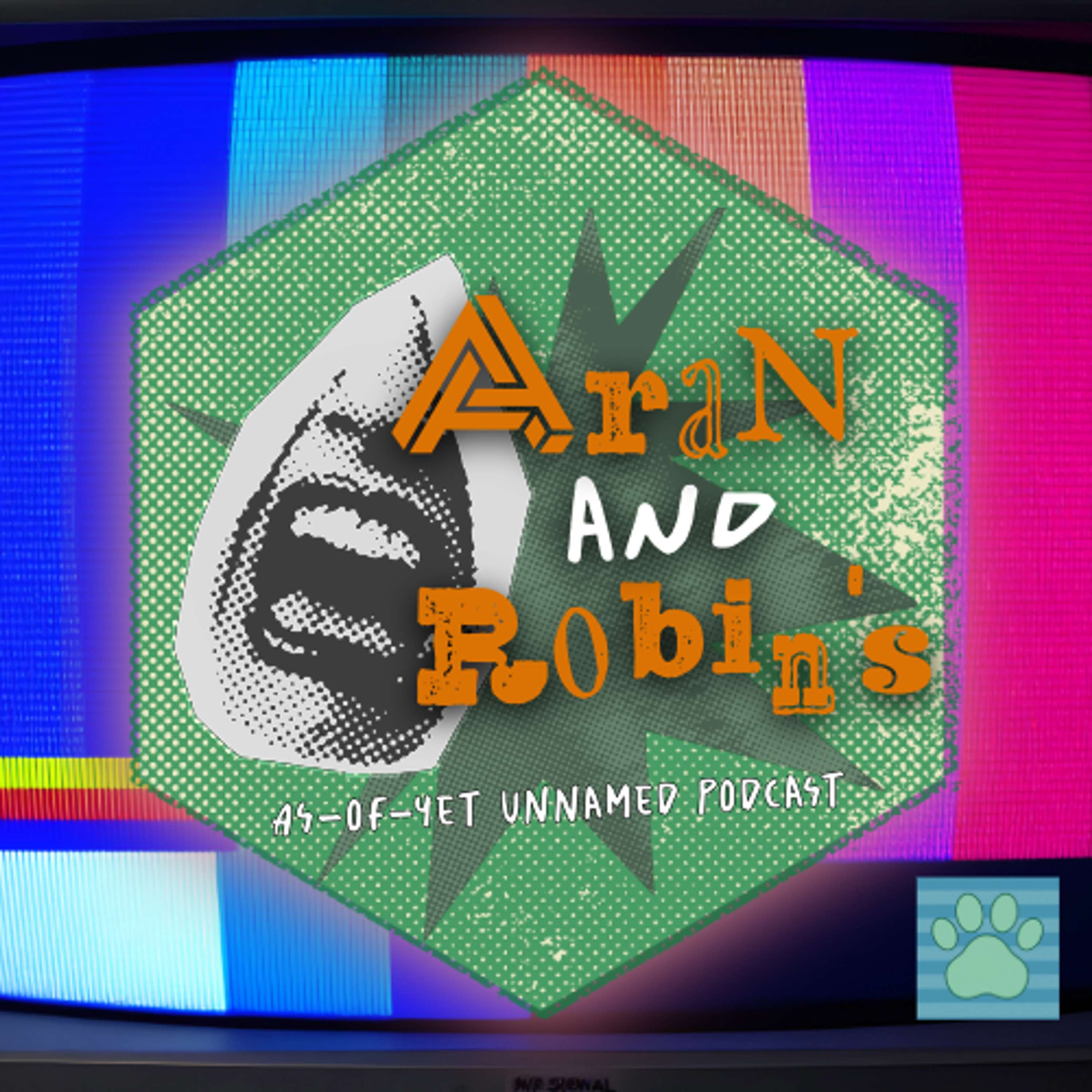 Aran and Robin\'s As-of-Yet Unnamed Podcast