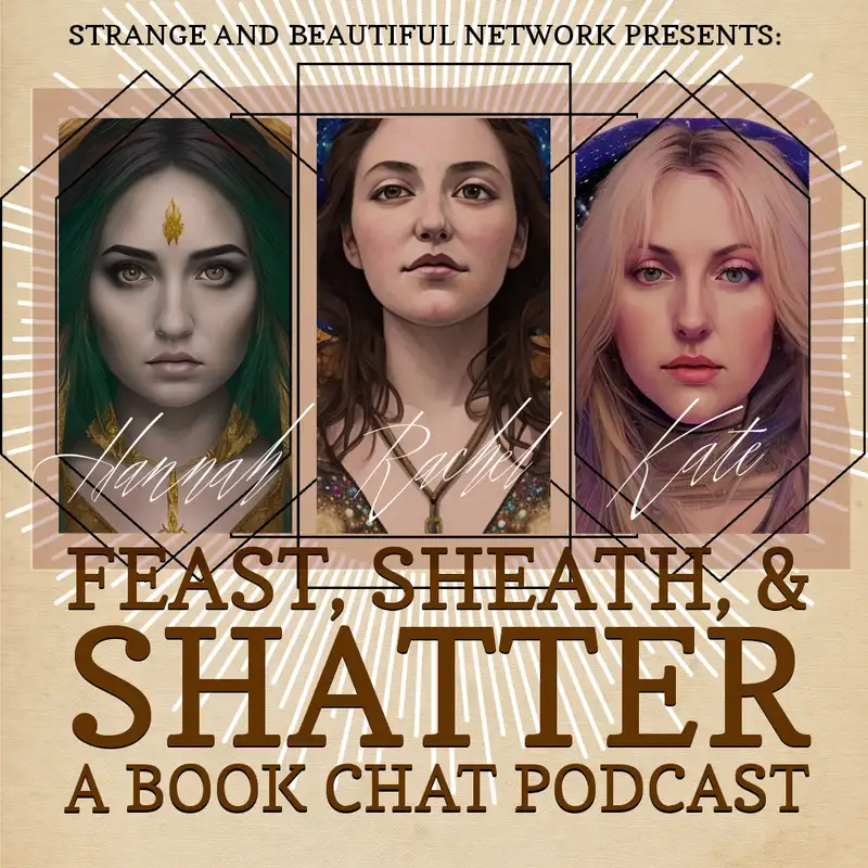 Feast, Sheath, and Shatter: A Book Chat Podcast