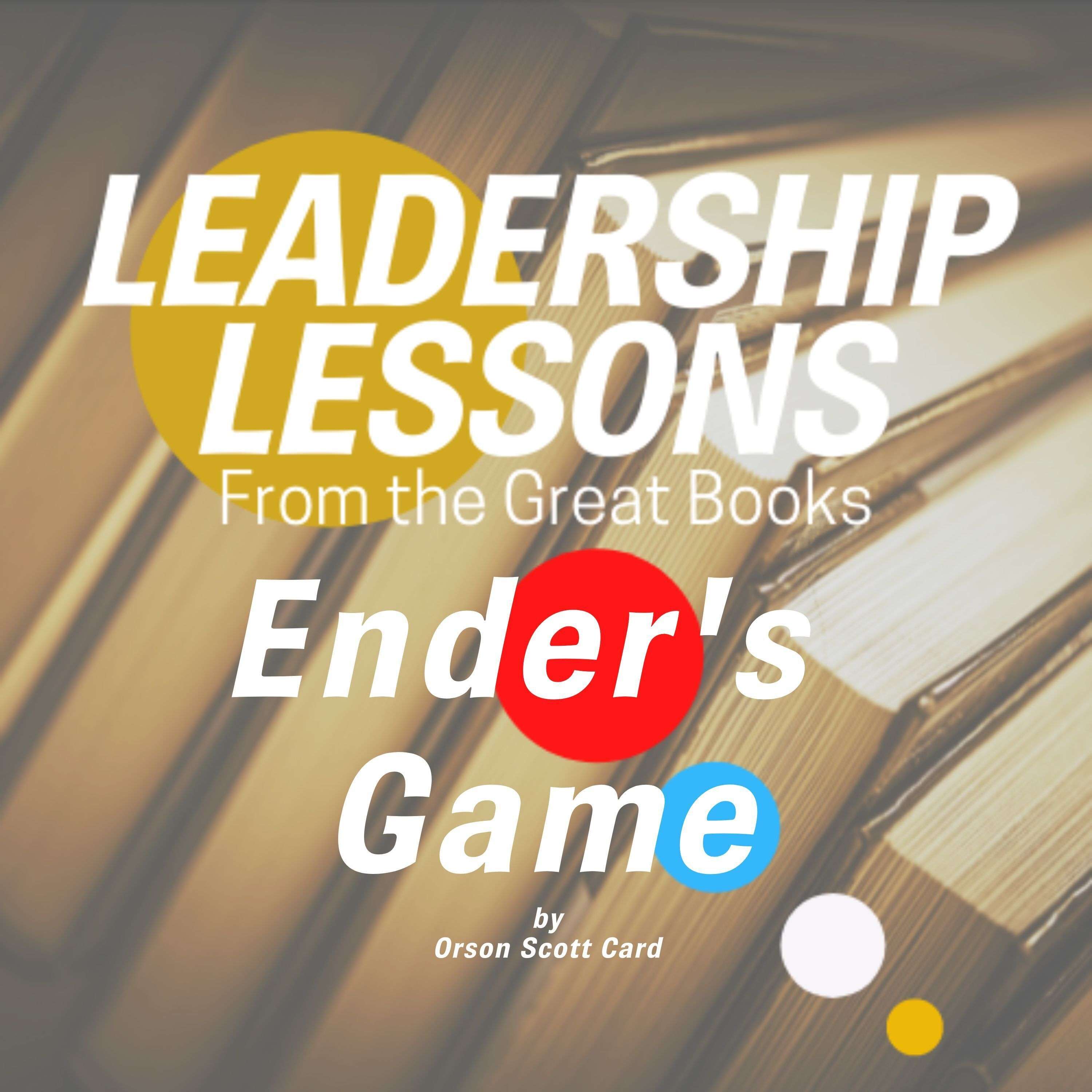 Leadership Lessons From The Great Books #74 - Ender's Game by Orson Scott Card w/Christen B. Horne