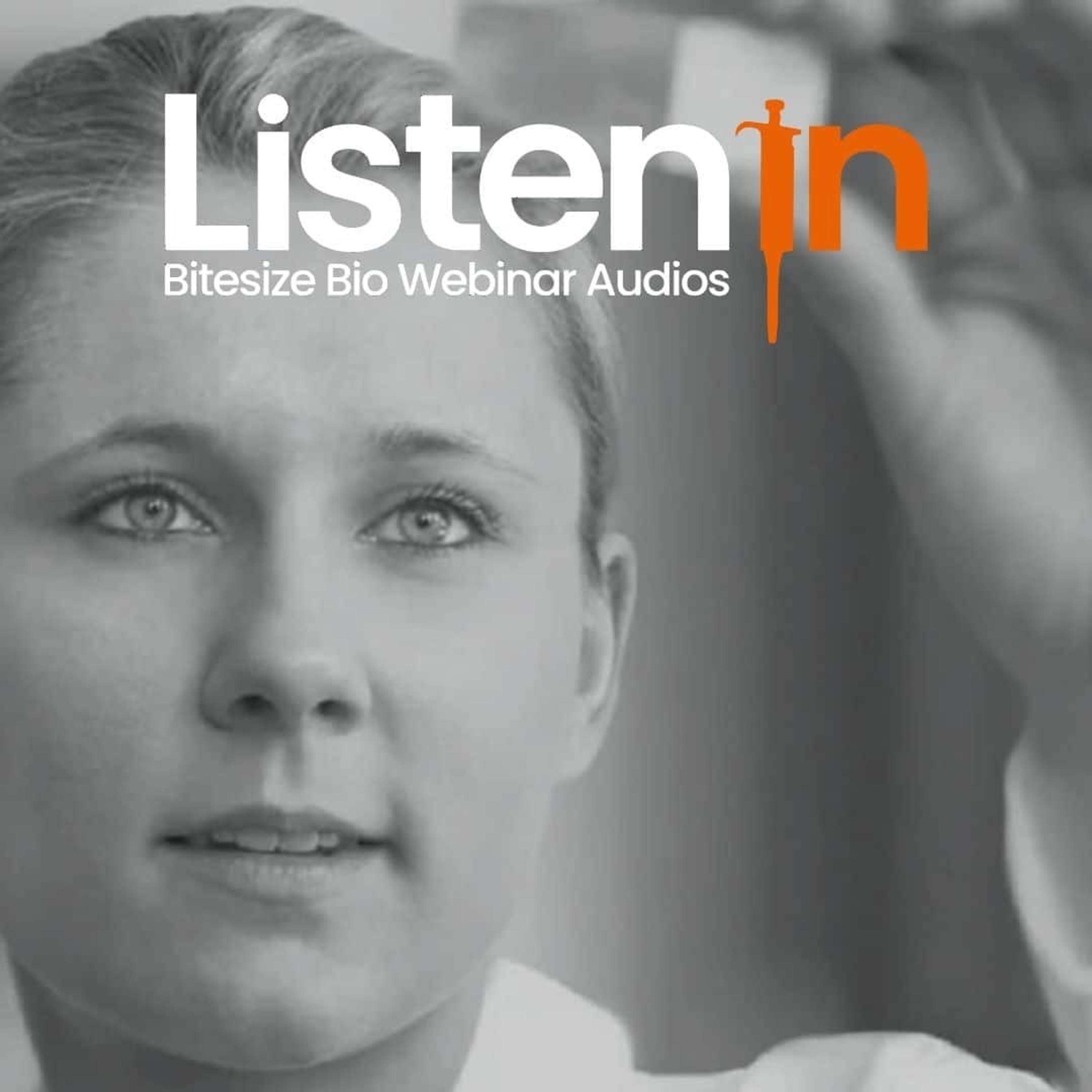 Listen In - Bitesize Bio Webinar Audios