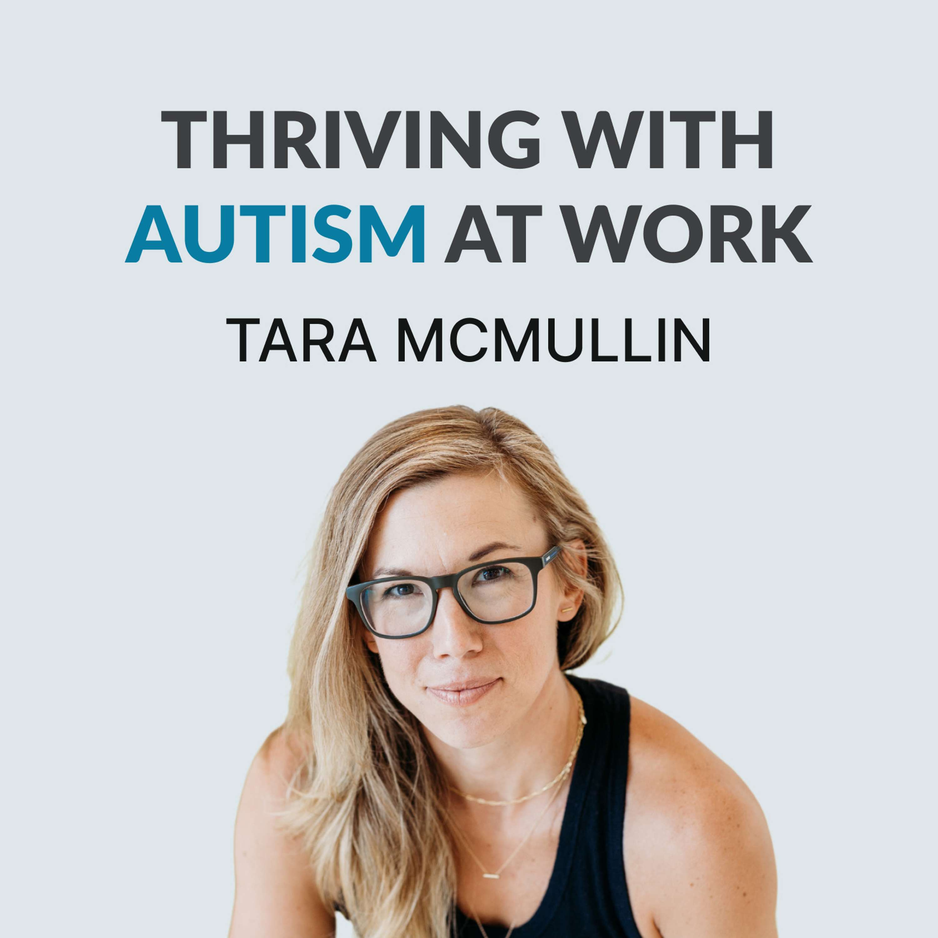 #109 Autism at Work, Early Blogging & Unconventional Paths - Tara McMullin 