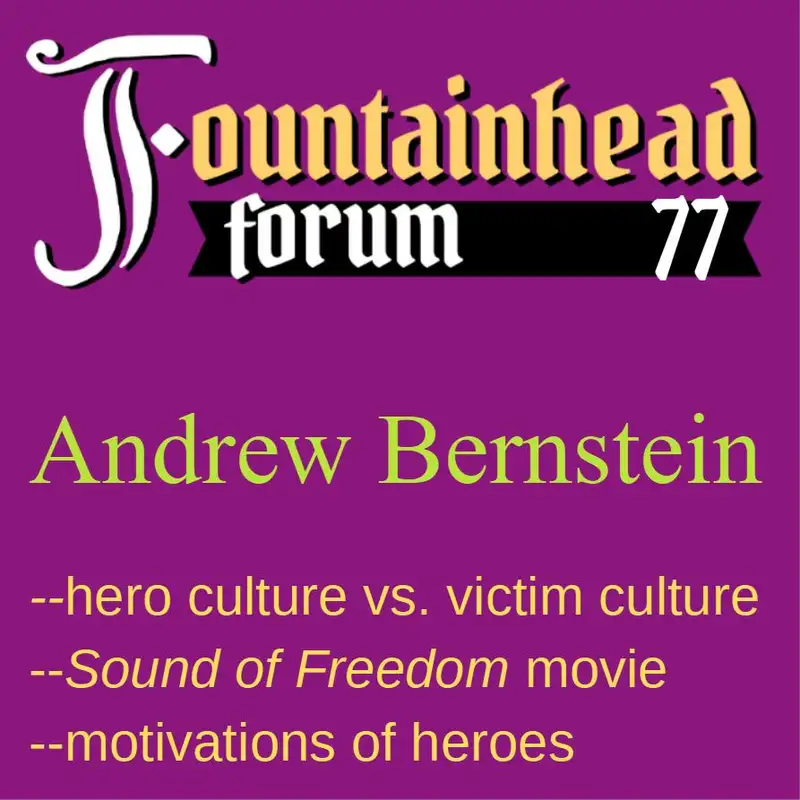 FF-77: Andrew Bernstein on heroes, victim culture, and the movie _Sound of Freedom_