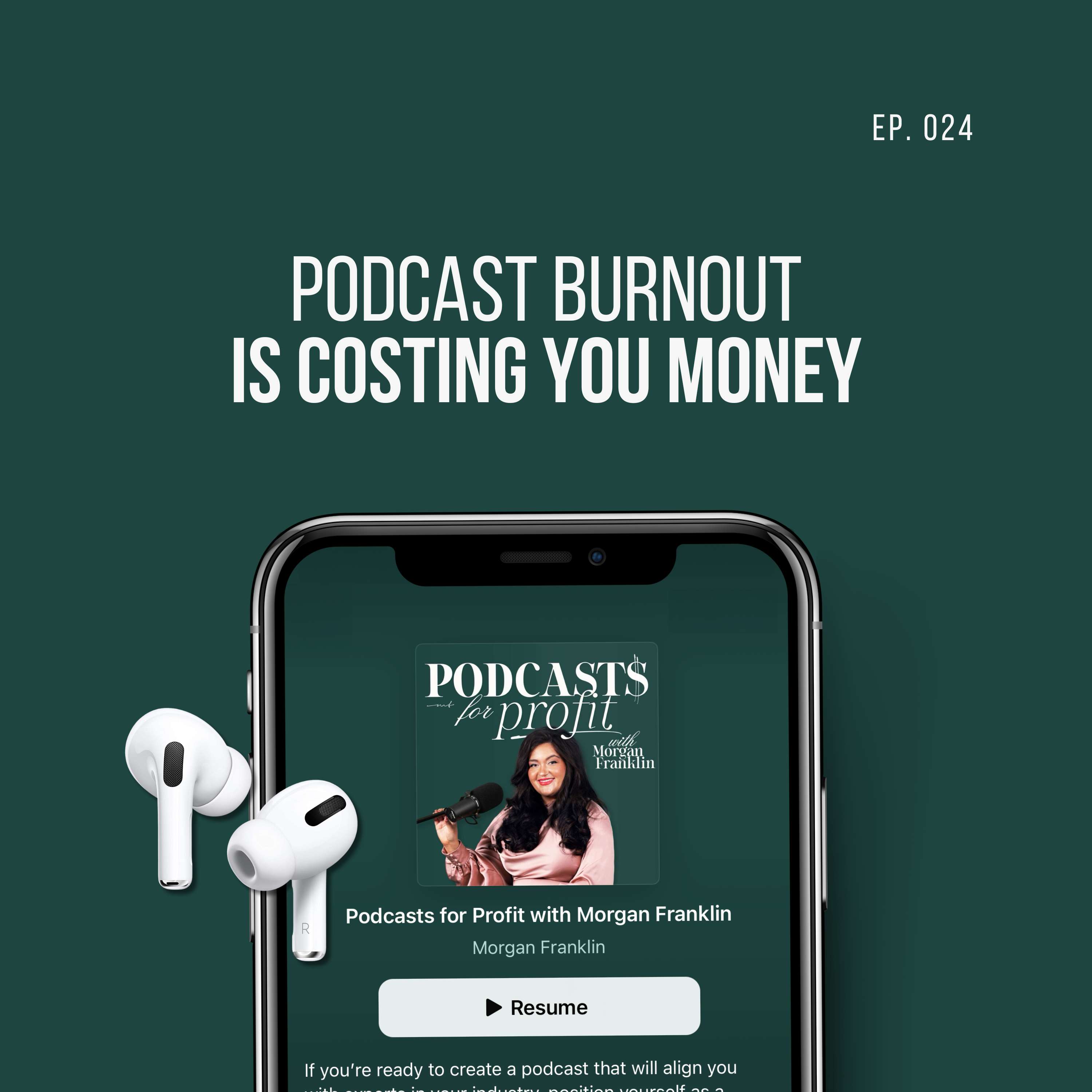 #024: Podcast Burnout is Costing You Money