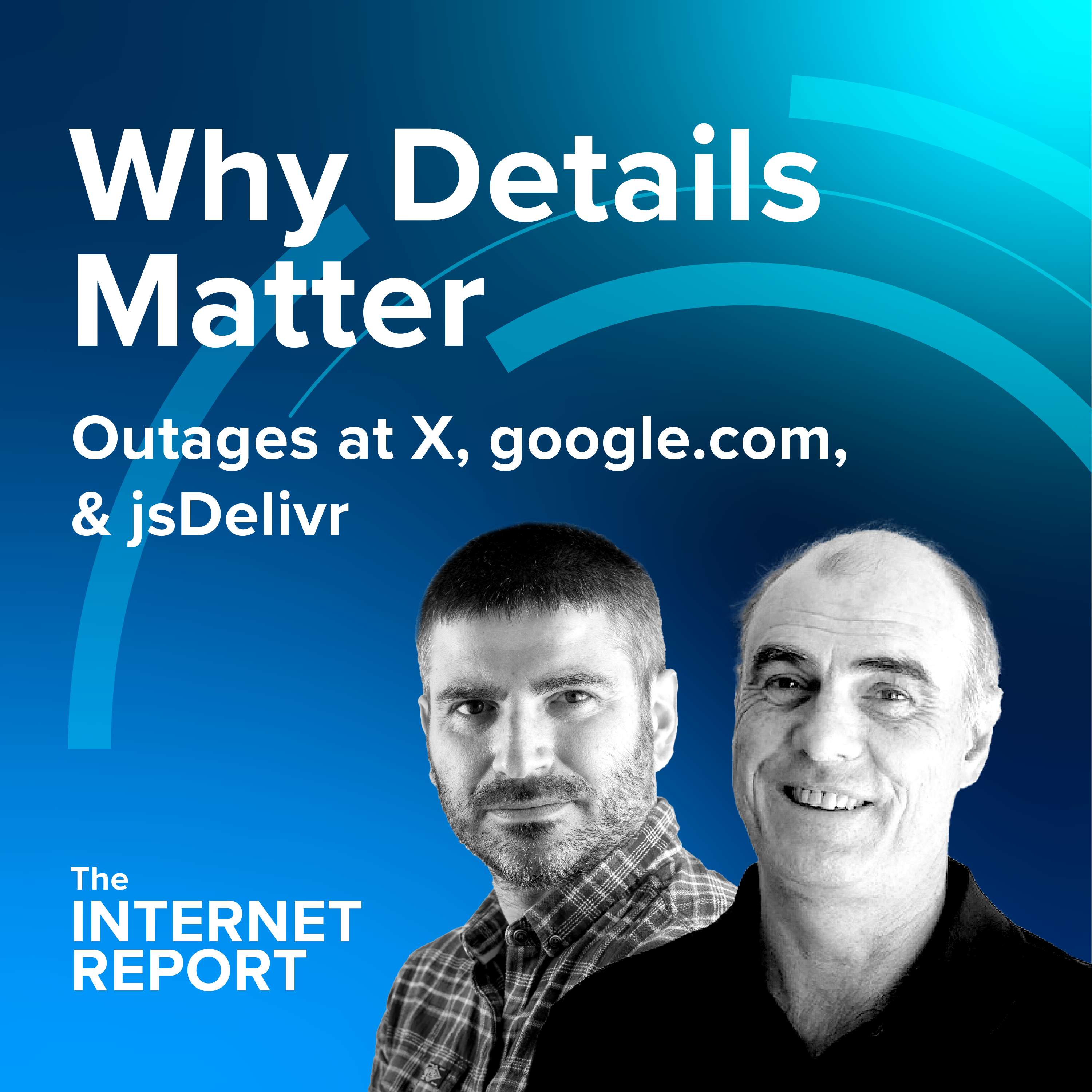 Outages at X, google.com, and jsDelivr + Why Details Matter - podcast episode cover