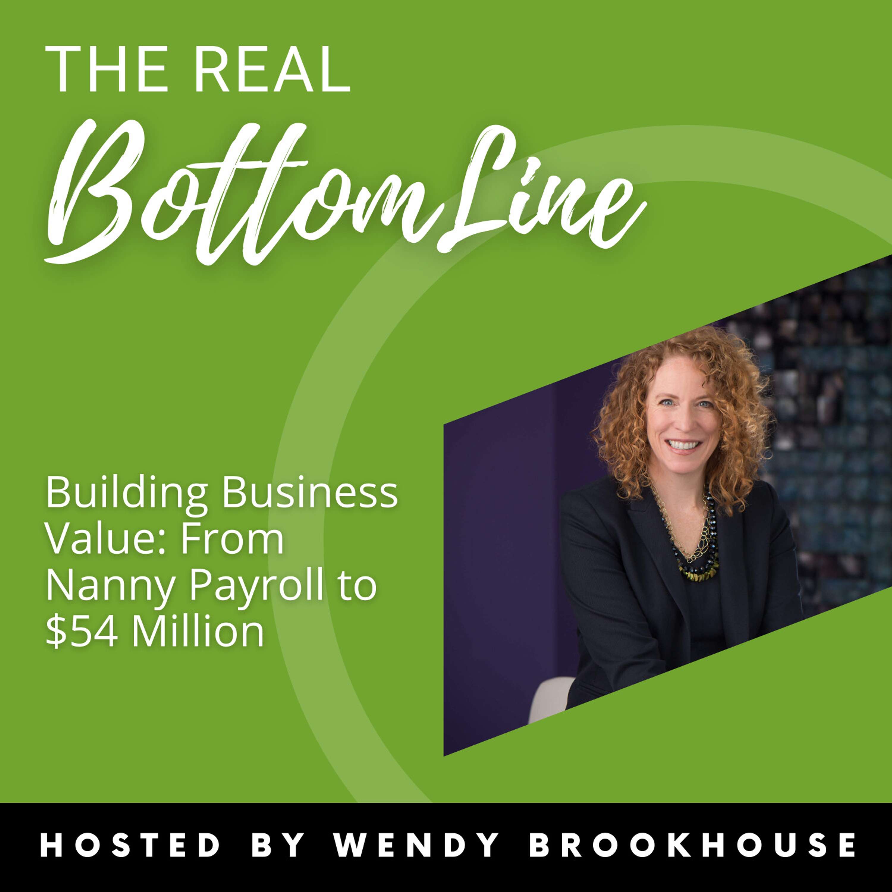 Episode 118 - Building Business Value: From Nanny Payroll to $54 Million