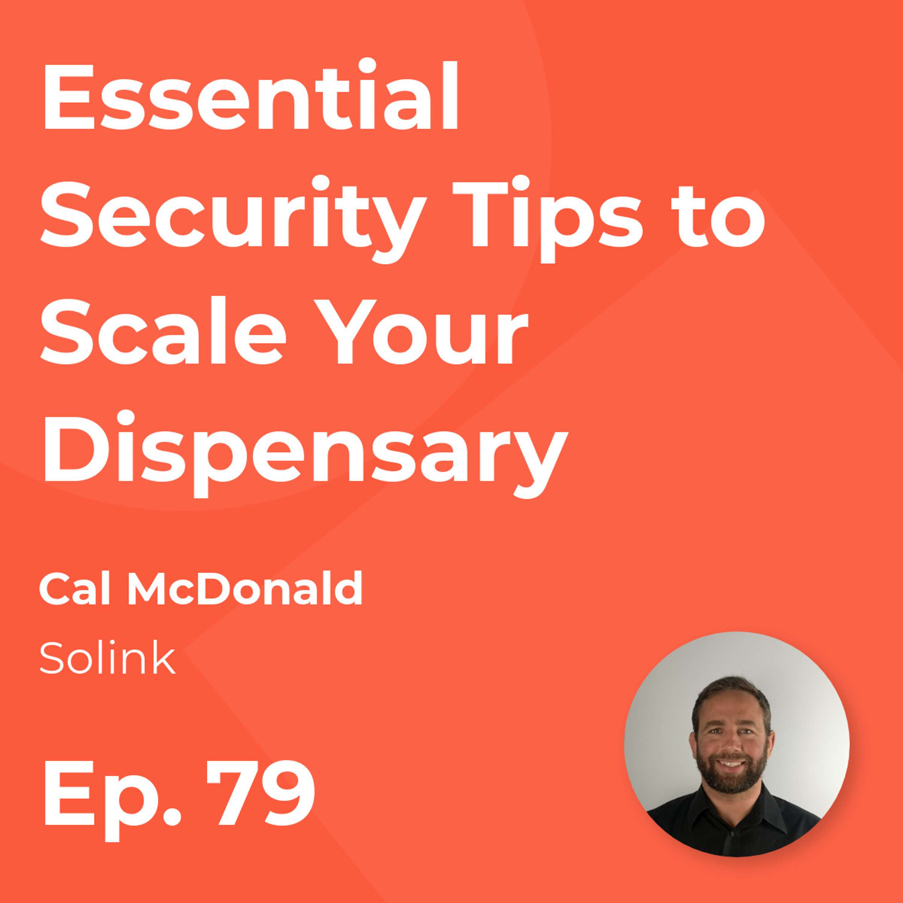 Essential Security Tips to Scale Your Dispensary with Cal McDonald (Solink)