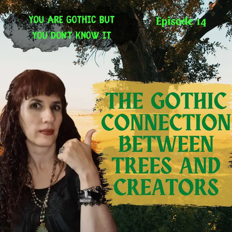 You are Gothic but you don’t know it #14 - The Gothic connection between trees and creators