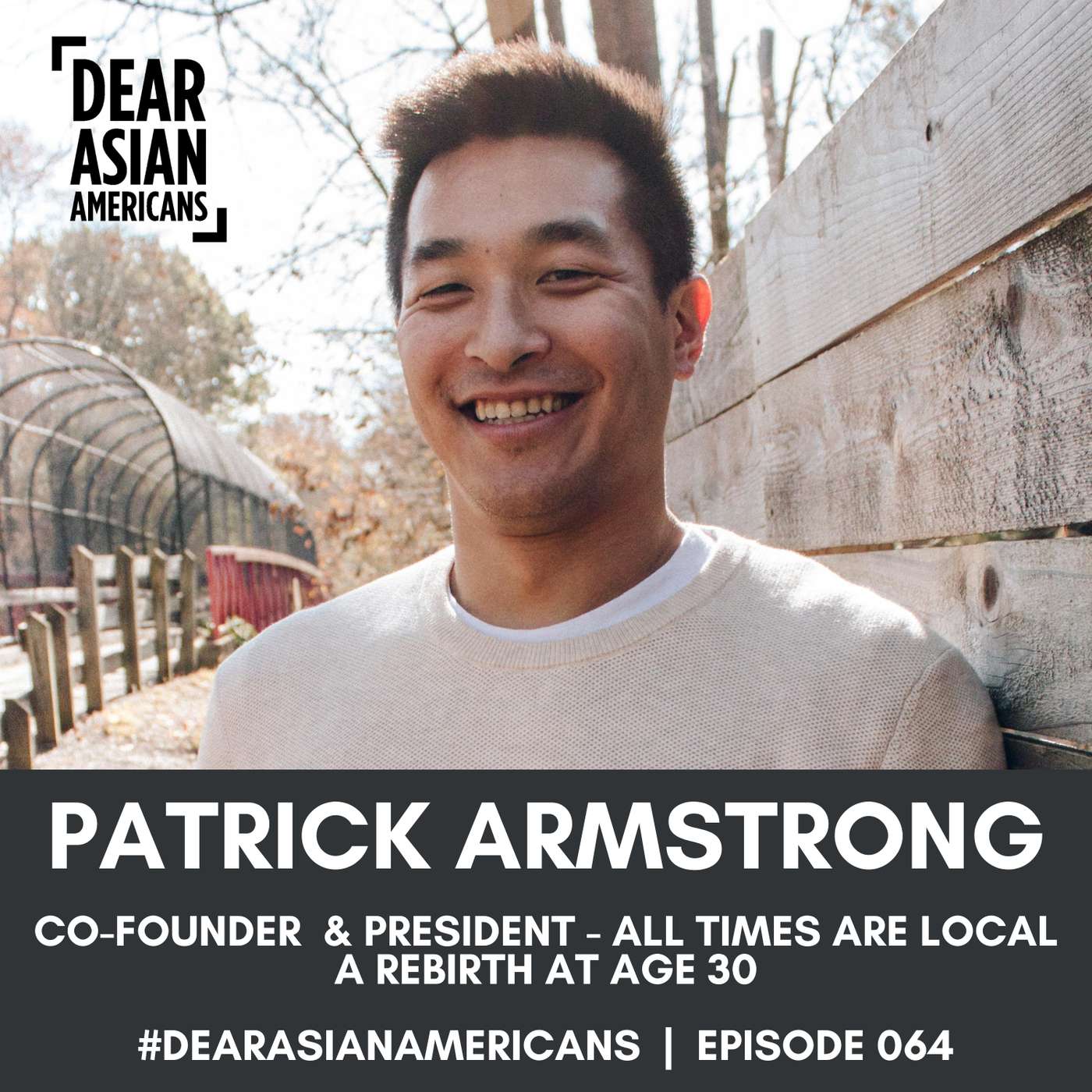 064 // Patrick Armstrong // Co-Founder & President - All Times Are Local Foundation // A Rebirth At Age 30 episode artwork