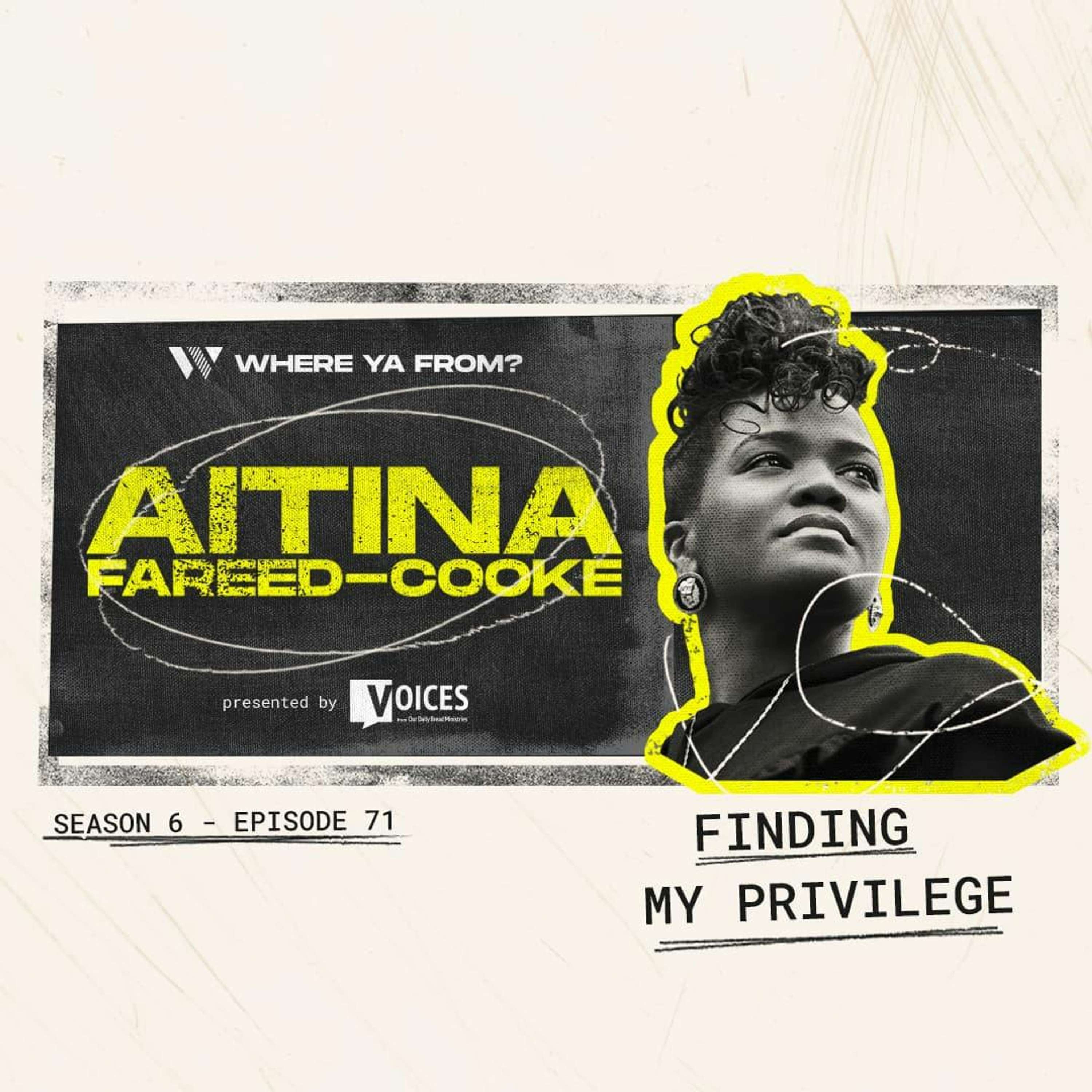 71. "Finding My Privilege" with Aitina Fareed-Cooke