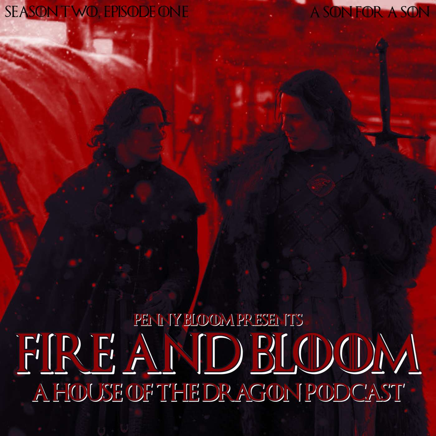 Fire & Bloom • House of the Dragon #201 • “A Son For a Son”