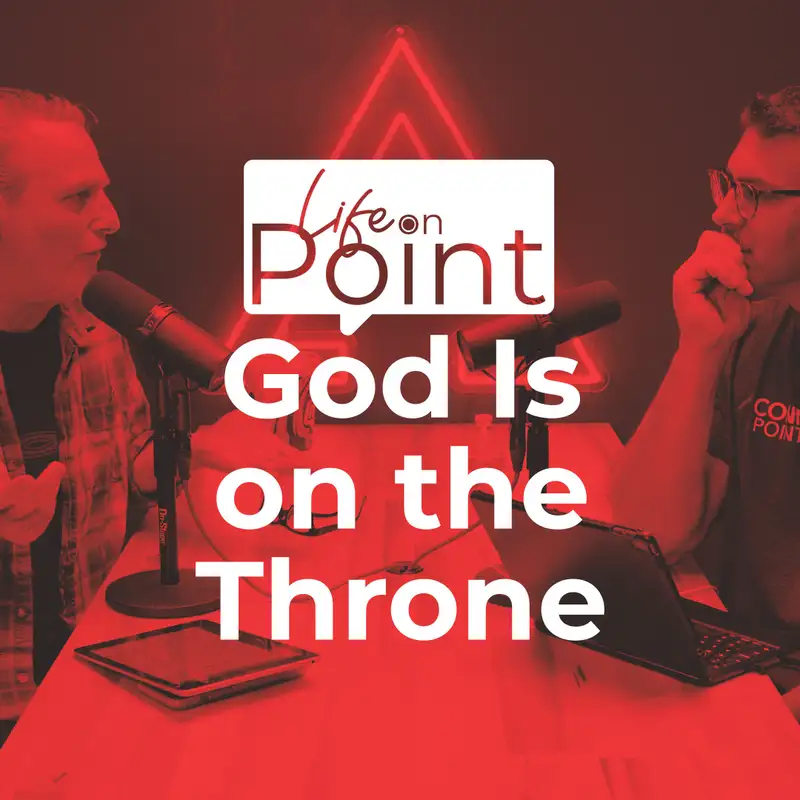 God Is on the Throne | Life on Point #12