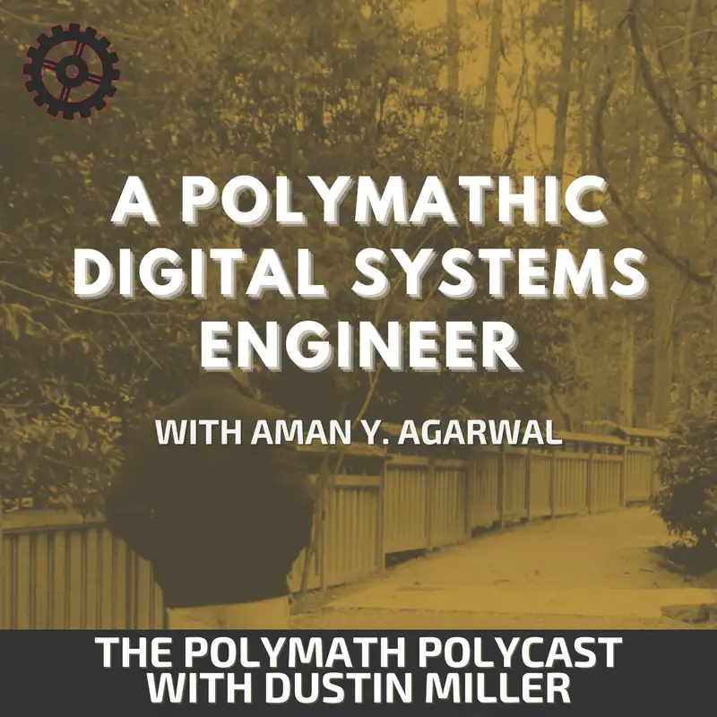 A Polymathic Digital Systems Engineer with Aman Y. Agarwal [Interview]