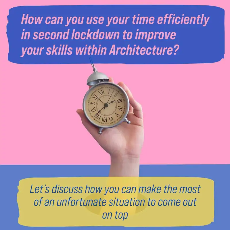 How can you use your time efficiently in second lockdown to improve your skills within Architecture?