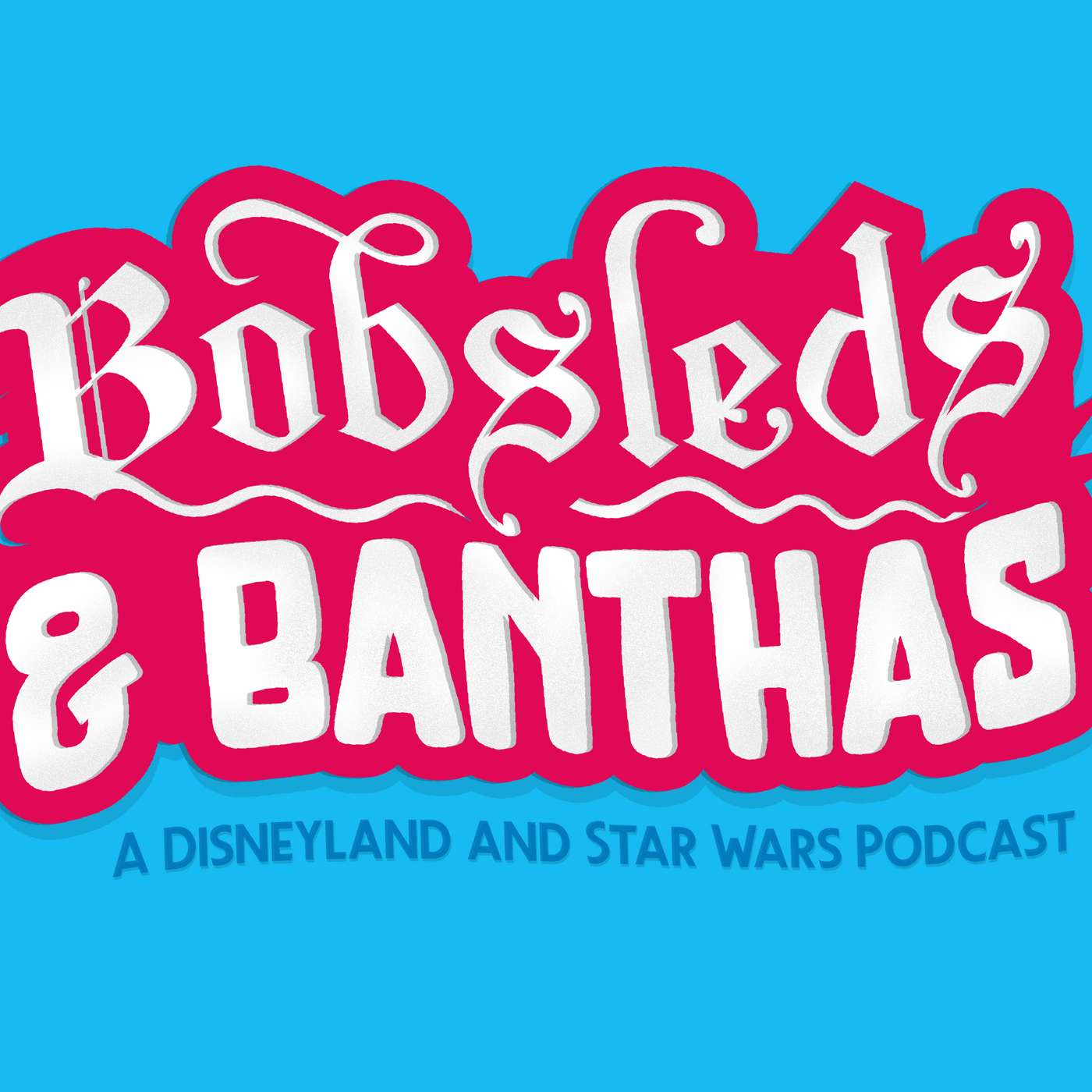 Bobsleds & Banthas - A Disneyland and Star Wars Podcast