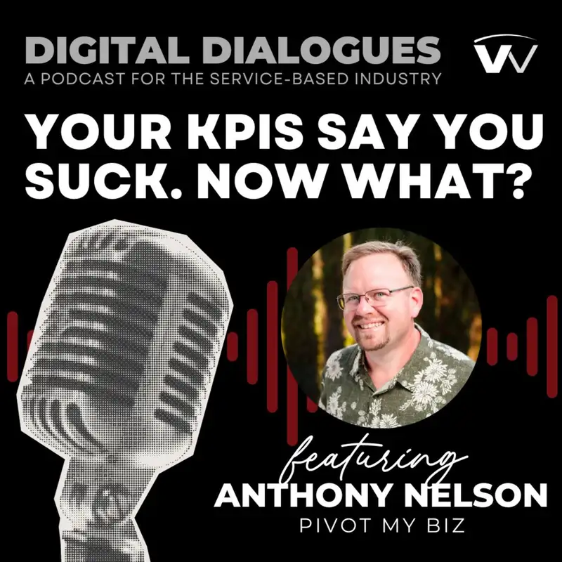 Ep 4 - Your KPIs Say You Suck. Now What? with Anthony Nelson with Pivot My Biz