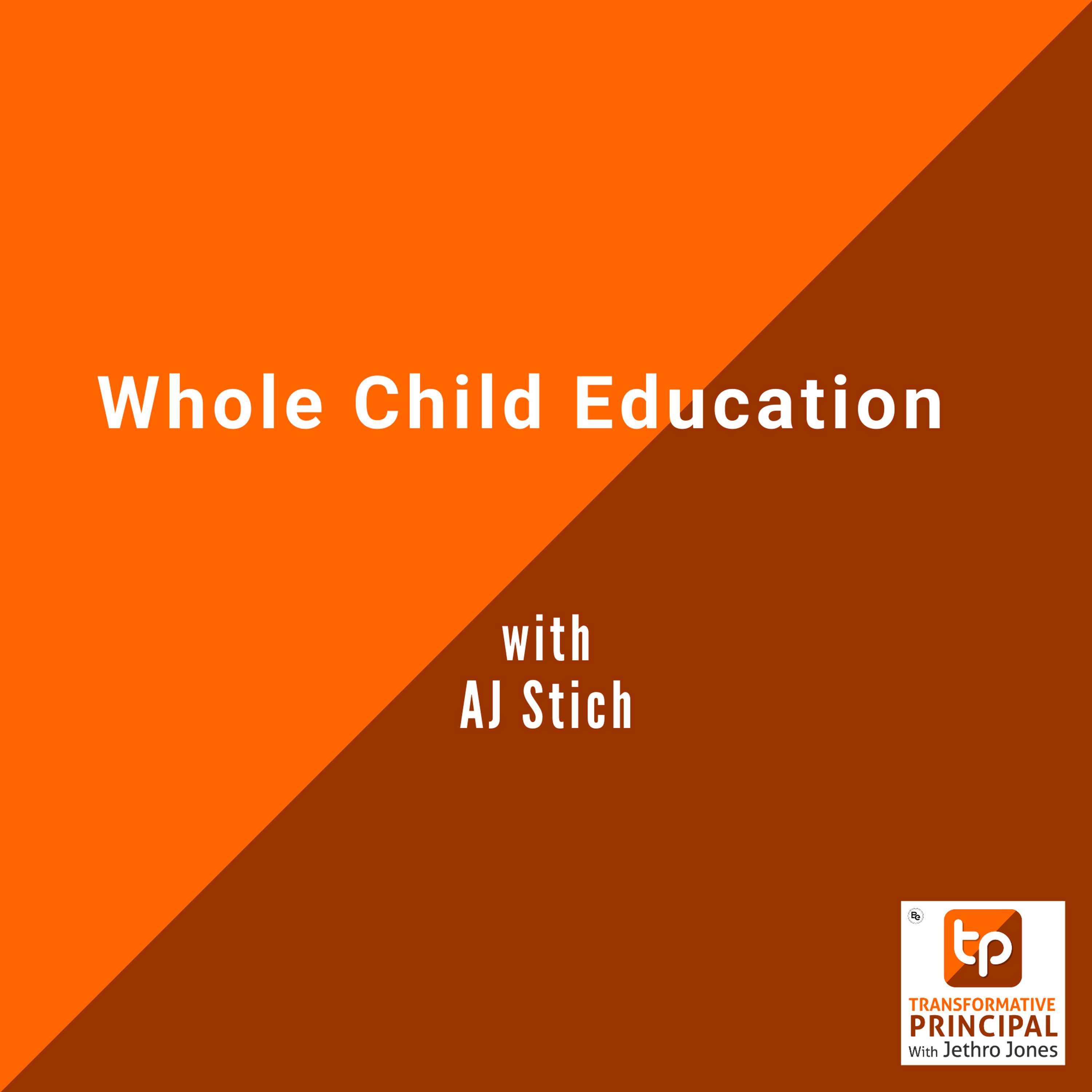 Whole Child Education with AJ Stich Transformative Principal 582