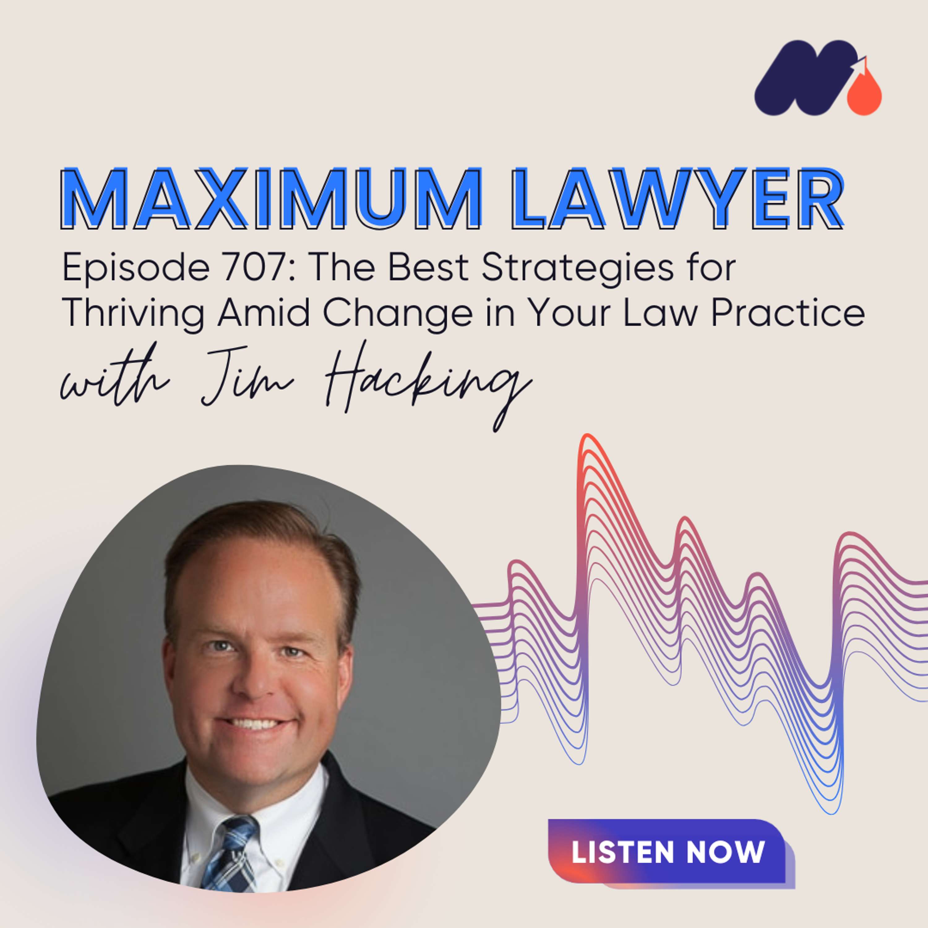 The Best Strategies for Thriving Amid Change in Your Law Practice with Jim Hacking