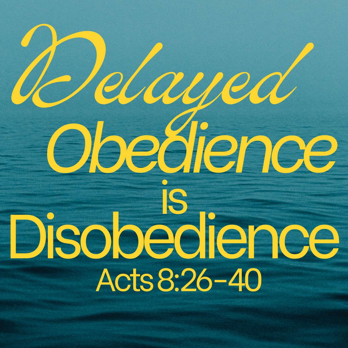 Delayed Obedience is Disobedience: Acts 8:26-40