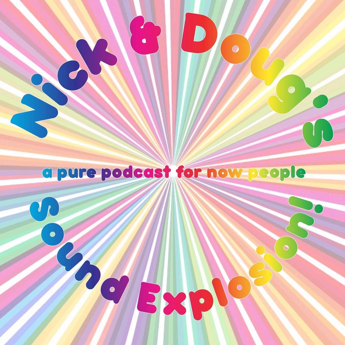 Nick & Doug\'s Sound Explosion: A Pure Podcast for Now People
