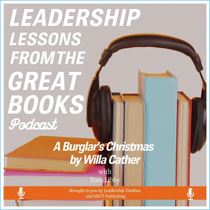 Leadership Lessons From The Great Books #87 - A Burglar's Christmas by Willa Cather w/Tom Libby