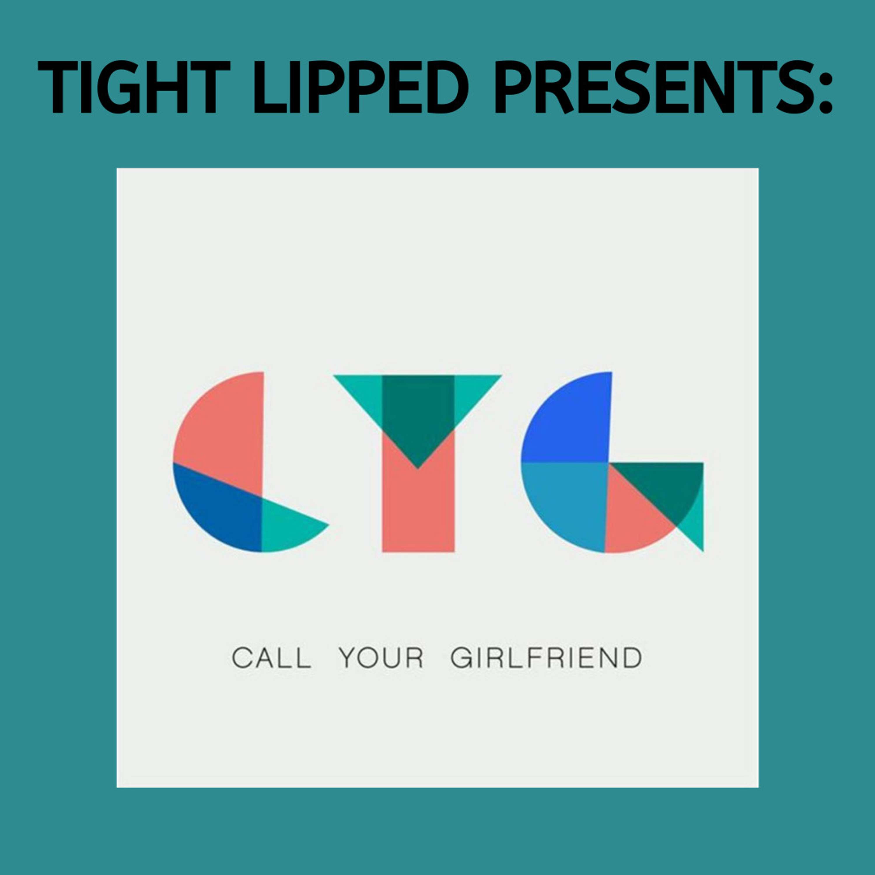 Tight Lipped Presents: Call Your Girlfriend
